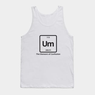 Um The Element of Confusion Tank Top